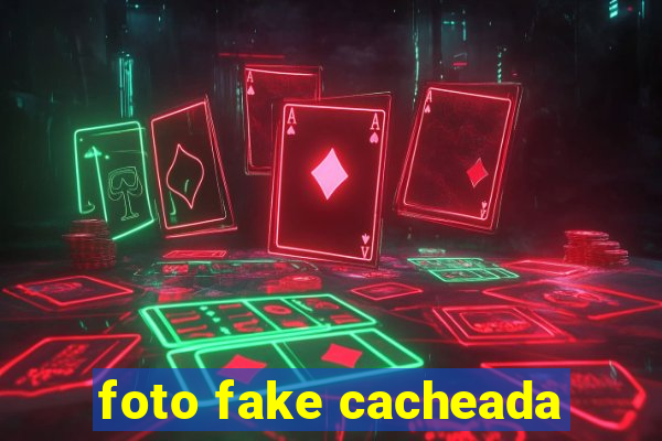 foto fake cacheada